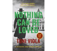 Nothing Can Be Loved: A Detective Luca Meroni Crime Thriller (The Rome Trilogy)