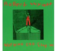 Nothing Can Stop Us by Robert Wyatt