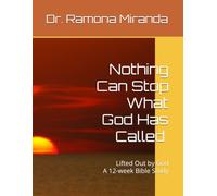 Nothing Can Stop What God Has Called A 12-w ible Study: Lifted Out by God