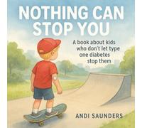Nothing Can Stop You: Inspiring Stories to Help Children Thrive with Type 1 Diabetes