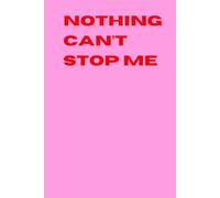 Nothing Can't Stop Me: Creative Journal, Motivational Notebook, Lined Notebook for Planning, Goal Setting, Productivity and Personal Growth