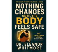 Nothing Changes Until the Body Feels Safe: Why Forced Change of Habits Doesn’t Work (The Culture of Normal Collection)