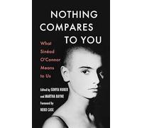 Nothing Compares to You: What Sinead O’connor Means to Us (Platinum Nonfiction)