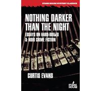 Nothing Darker Than the Night: Essays on Hard-Boiled and Noir Crime Fiction