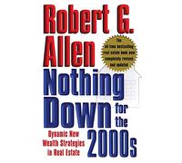 Nothing Down for the 2000s: Dynamic New Wealth Strategies in Real Estate