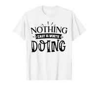 Nothing Easy Is Worth Doing Motivation Cita Grit Mindset Camiseta