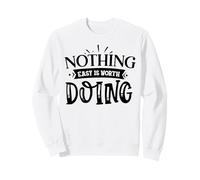 Nothing Easy Is Worth Doing Motivation Cita Grit Mindset Sudadera