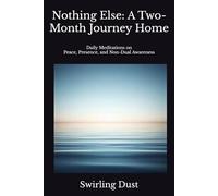 Nothing Else: A Two-Month Journey Home: Daily Meditations on Peace, Presence, and Non-Dual Awareness