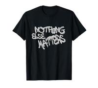 Nothing Else Matters T-Shirt - Iconic & Meaningful Design Camiseta