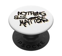 Nothing Else Matters T-Shirt - Iconic & Meaningful Design PopSockets PopGrip Adhesivo