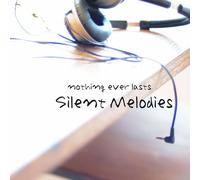 Nothing Ever Lasts - Silent Melodies