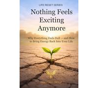 Nothing Feels Exciting Anymore: Why Everything Feels Dull - and How to Bring Energy Back Into Your Life (LIFE RESET SERIES)
