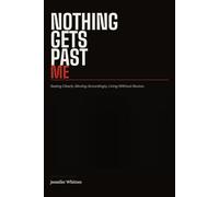 NOTHING GETS PAST ME: Seeing Clearly. Moving Accordingly. Living Without Illusion.