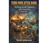 Nothing Good Happens After Lap Fifty: BOOK NINE (Turn Four After Dark)