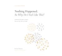 Nothing Happened So why do I feel like this?: understand the patterns shaping how you think, feel and relate