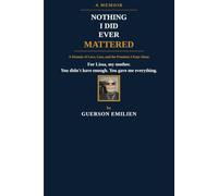 Nothing I Did Ever Mattered: A Memoir of Love, Loss, and the Promises I Kept Alone