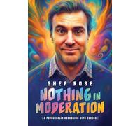 Nothing in Moderation: A Psychedelic Reckoning With Excess