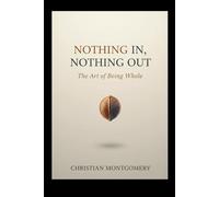 Nothing In, Nothing Out: The Art of Being Whole