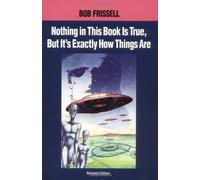 Nothing in This Book is True, But That's Exactly How Things Are: The Esoteric Meaning of the Monuments on Mars by Bob Frissell (1994-07-24)