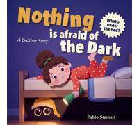 Nothing Is Afraid of the Dark: A Funny Bedtime Story About a Girl, a Lost Sock, and the Thing Under Her Bed