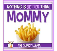Nothing is Better than Mommy: A Funny Gift Book from Kids to Their Amazing Mother