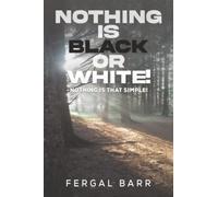 Nothing Is Black or White!: Nothing is that simple!