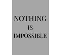 Nothing Is Impossible: Motivational Lined Notebook | 6 x 9 inches | 120 Pages