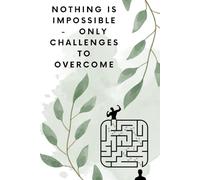 Nothing Is Impossible - Only Challenges To Overcome: A Positively Inspiring and Motivating Nokbook For Everyone