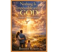 Nothing Is Impossible with God: A Journey of Faith and Miracles