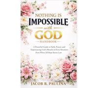 Nothing Is Impossible with God Handbook: A Powerful Guide to Faith, Prayer, and Experiencing God’s Miracles in Every Situation-Even When All Hope Seems Lost