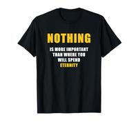Nothing is More Important Than Where You Will Spend Eternity Camiseta
