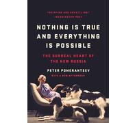 Nothing Is True and Everything Is Possible: The Surreal Heart of the New Russia