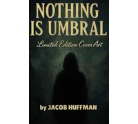 NOTHING IS UMBRAL: Limited Edition Cover Art