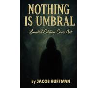 NOTHING IS UMBRAL: Limited Edition Cover Art