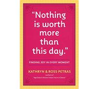 "Nothing Is Worth More Than This Day.": Finding Joy in Every Moment
