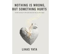 NOTHING IS WRONG, BUT SOMETHING HURTS: Gentle Words for When Life Looks Fine but you Feel Empty