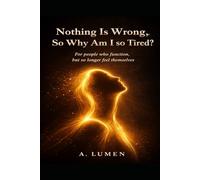 Nothing Is Wrong, So Why Am I So Tired?: For people who function, but no longer feel themselves (Inner Safety Series)