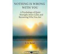 Nothing Is Wrong With You: A Psychology of Quiet Strength, Inner Calm, and Becoming Who You Are