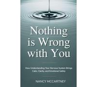 Nothing Is Wrong With You: How Understanding Your Nervous System Brings Calm, Clarity, and Emotional Safety