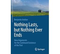 Nothing Lasts, but Nothing Ever Ends: New Arguments for the Continued Existence of the Past