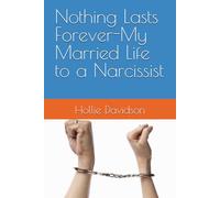 Nothing Lasts Forever-My Married Life to a Narcissist