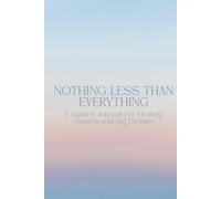 Nothing Less Than Everything: A guided journal for healing, growth & big dreams