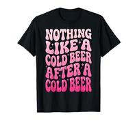 Nothing Like A Cold Beer After A Cold Beer Camiseta