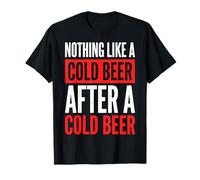 Nothing Like A Cold Beer After A Cold Beer Camiseta