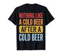 Nothing Like A Cold Beer After A Cold Beer Camiseta