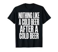 Nothing Like A Cold Beer After A Cold Beer Camiseta