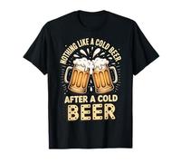 Nothing Like A Cold Beer After A Cold Beer Camiseta