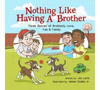 Nothing Like Having A Brother: Three Stories of Brotherly Love, Fun & Family