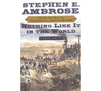 Nothing Like It In The World: The Men Who Built the Trancontinental Railroad, 1863-1869 by Stephen E. Ambrose (2000-08-29)