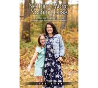 Nothing More, Nothing Less: A Mother and Daughter's Journey through Love, Inclusion, and Resilience